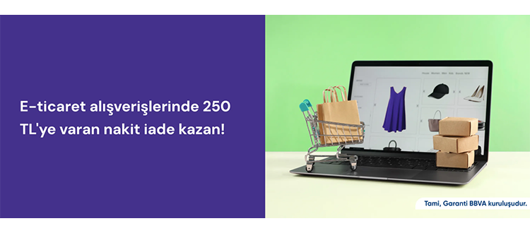 E-ticaret alışverişlerinde 250 TL'ye varan nakit iade kazan!