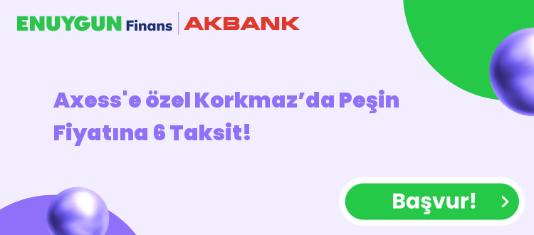Axess'e özel Korkmaz’da Peşin Fiyatına 6 Taksit!
