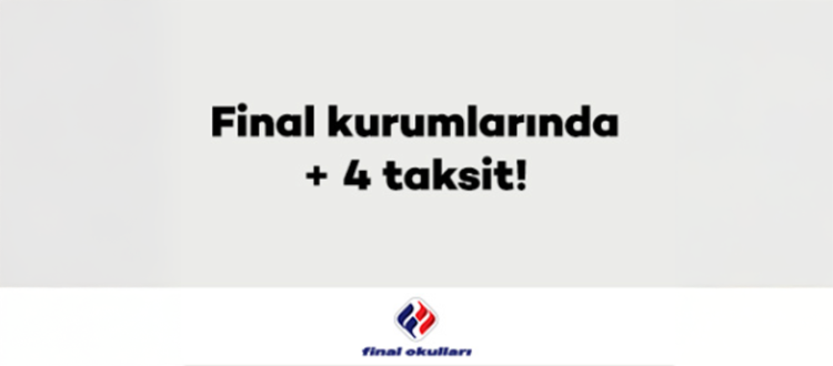 Final kurumlarında + 4 taksit!