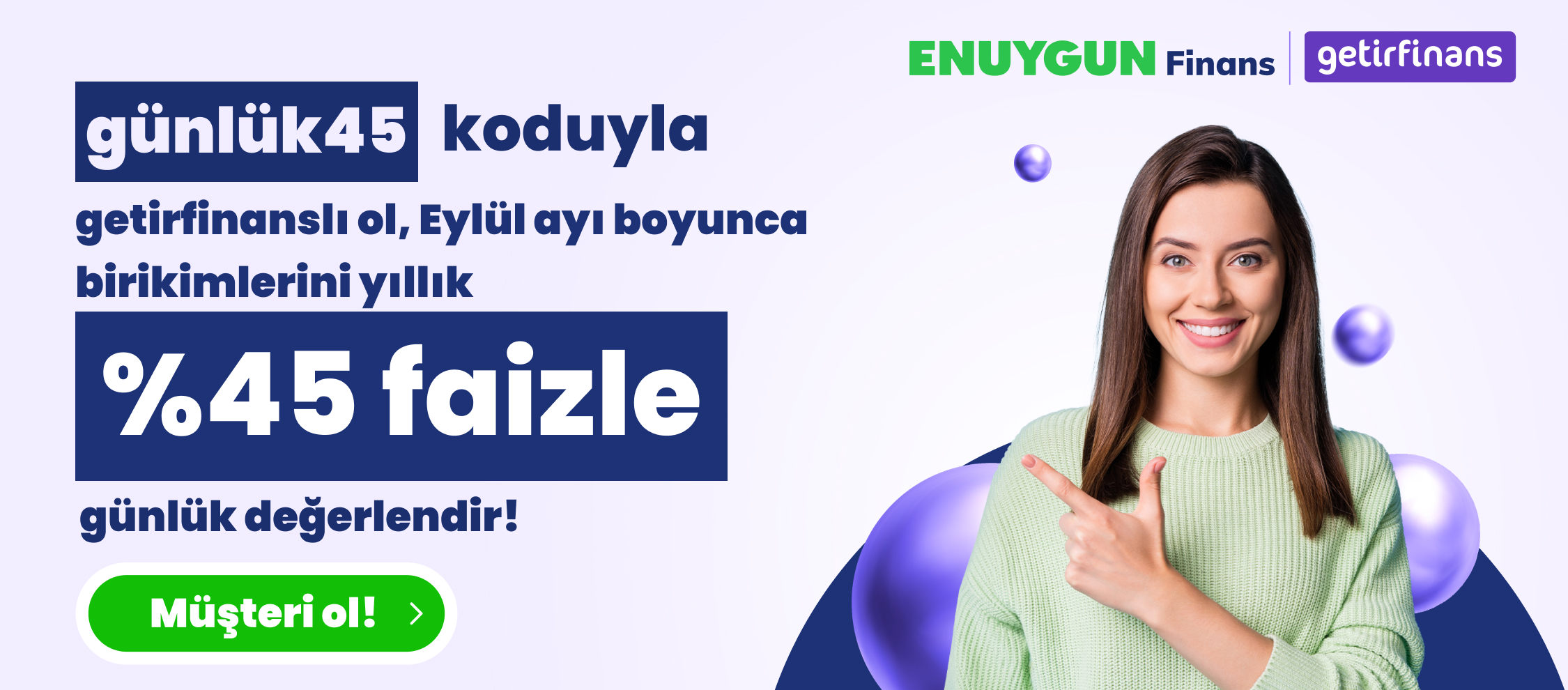 24-30 Ağustos’ta “günlük45” koduyla getirfinanslı ol, eylül ayı boyunca birikimlerini yıllık %43 yerine %45 faiz oranıyla günlük değerlendir