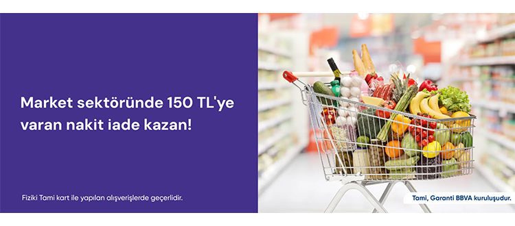 Market alışverişinde 150 TL’ye varan nakit iade!