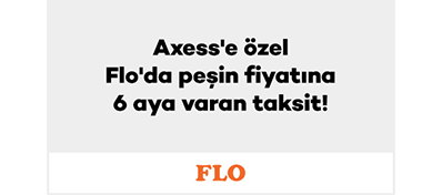 Axess’e özel Flo’da peşin fiyatına 6 aya varan taksit!