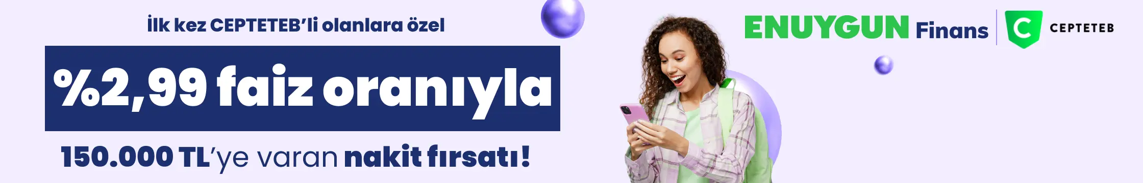 %2,99 faiz oranıyla 150.000 TL'ye varan nakit fırsatı!