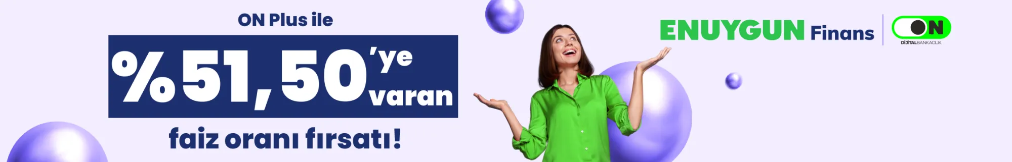 ON Plus'a katıl, 500.000 TL'ye kadar %51,50 faiz oranından yararlan!