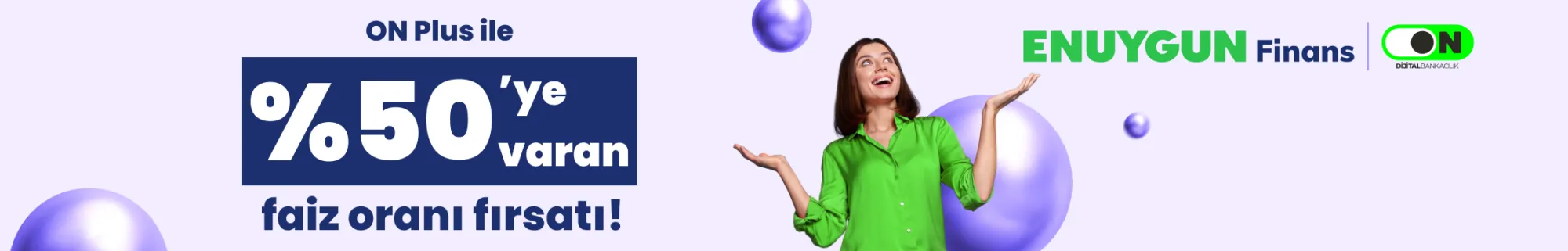 ON Plus'a katıl, 500.000 TL'ye kadar %50 faiz oranından yararlan!