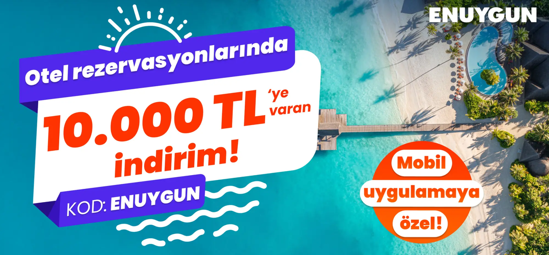 Otel rezervasyonlarında 10.000 TL'ye varan indirim ENUYGUN.com'da!