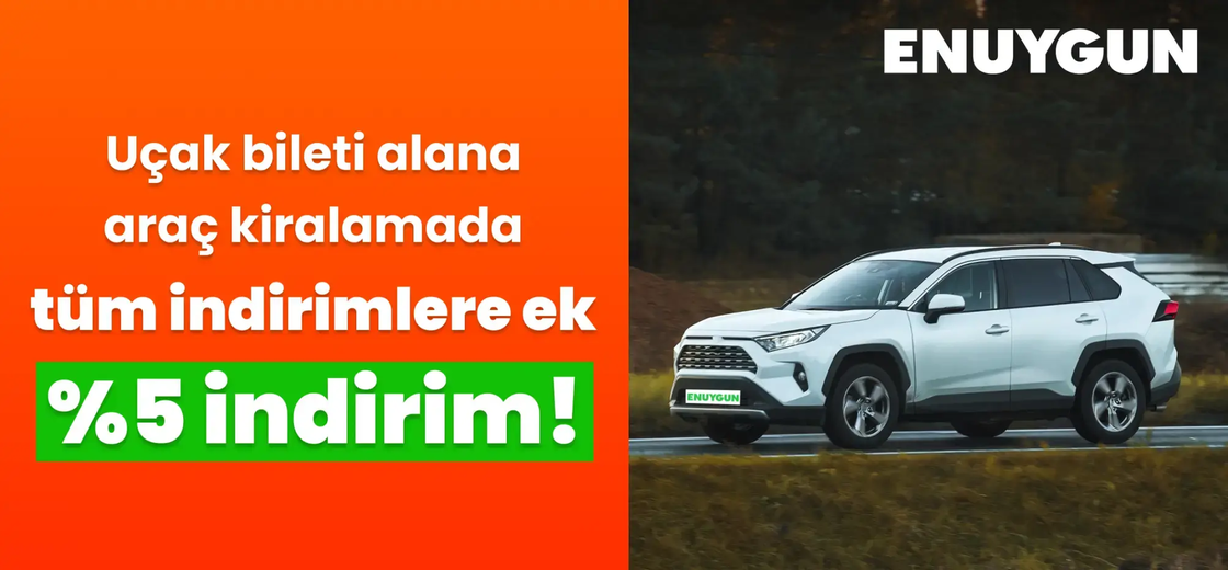 Uçak bileti alanlara araç kiralamada tüm indirimlere ek %5 indirim ENUYGUN.com'da!