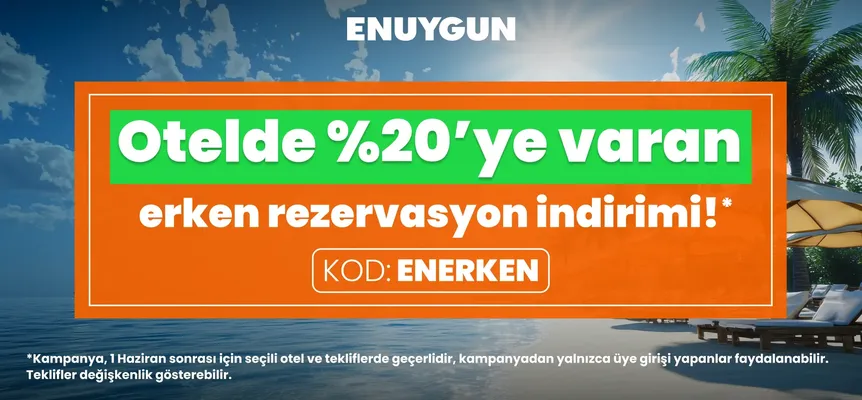 Otel rezervasyonlarında %20'ye varan erken rezervasyon indirimi ENUYGUN'da!