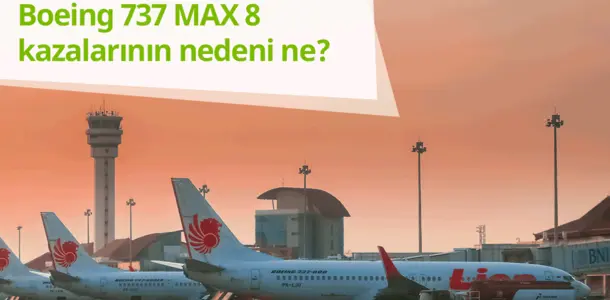 Boeing 737 MAX 8 kazalarının nedeni ne?