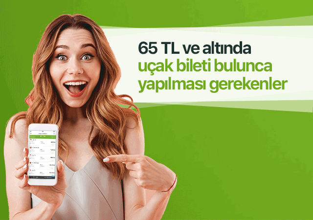 65 TL ve altında uçak bileti bulunca yapılması gerekenler