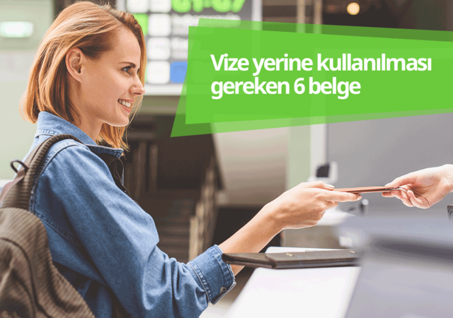 Vize yerine kullanılması gereken 6 belge