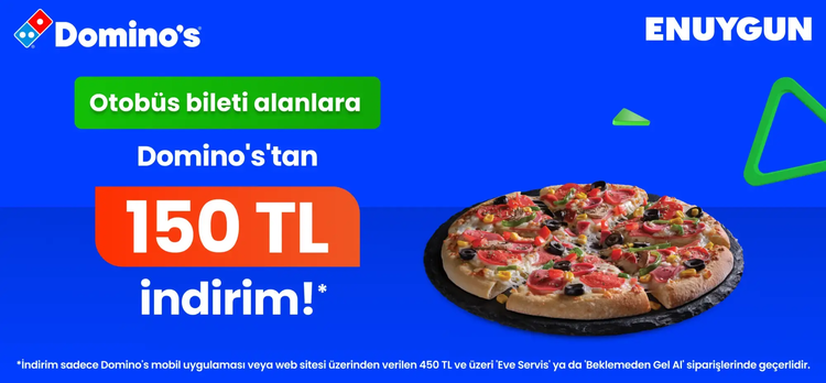 Otobüs biletini ENUYGUN.com’dan alanlara Domino's’ta 150 TL indirim!