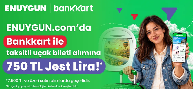 ENUYGUN.com’da Bankkart ile uçak bileti alımına 750 TL Jest Lira!