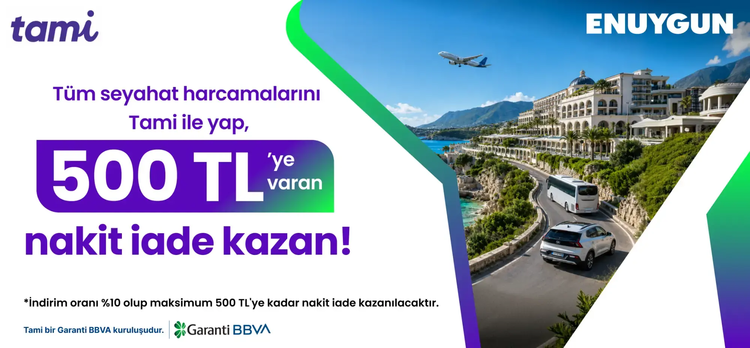 Tüm seyahat harcamalarını Tami ile yap, 500 TL'ye varan nakit iade kazan!